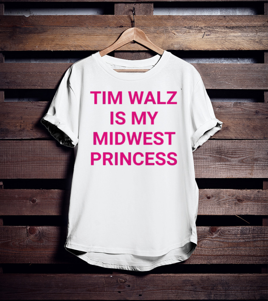 Tim Walz Is My Midwest Princess T-Shirt