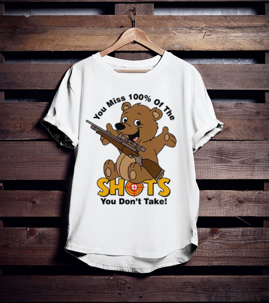 You Miss 100% Of The Shots You Don’t Take Bear With Rifle T-Shirt