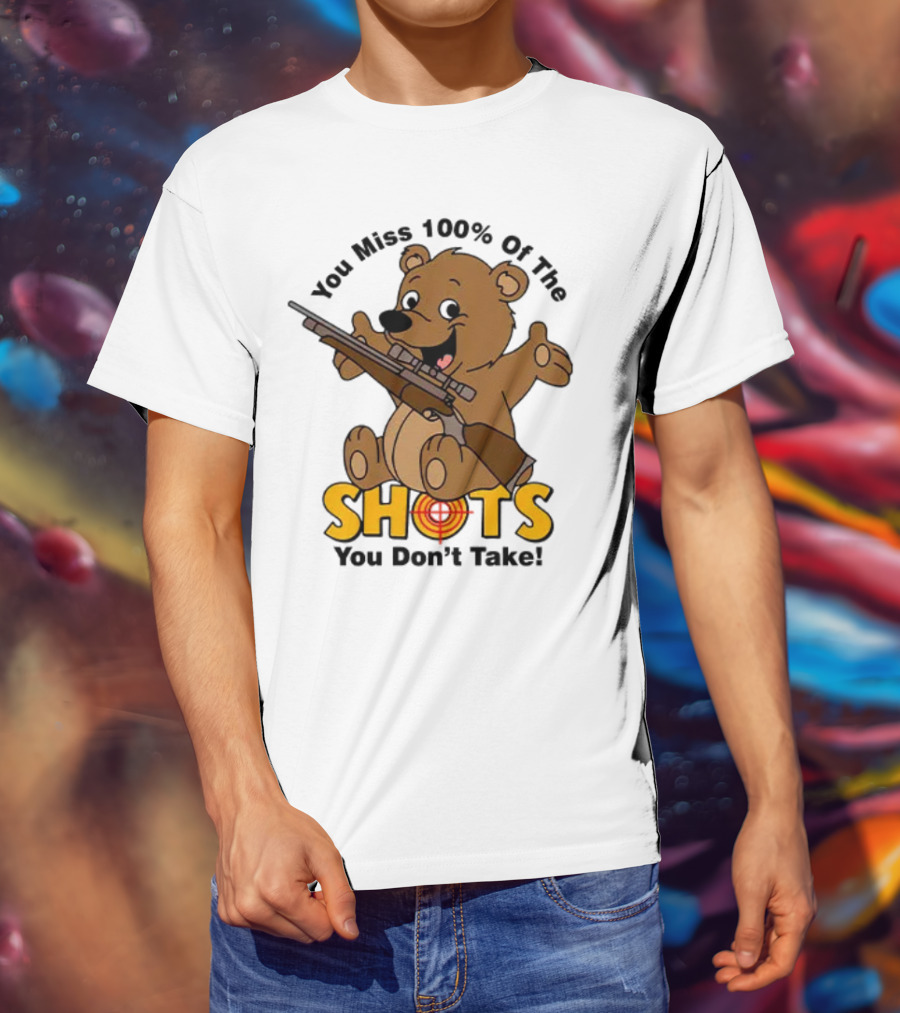 You Miss 100% Of The Shots You Don’t Take Bear With Rifle T-Shirt
