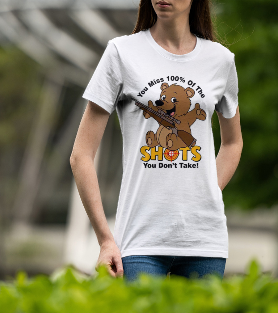 You Miss 100% Of The Shots You Don’t Take Bear With Rifle T-Shirt