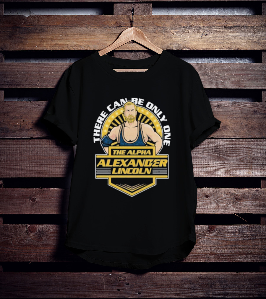 The Alpha Alexander Lincoln There Can Be Only One T-Shirt