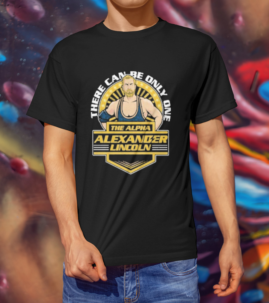 The Alpha Alexander Lincoln There Can Be Only One T-Shirt