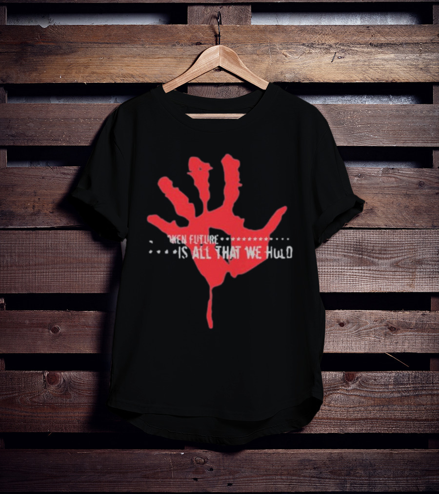 Park Way Drive Blood Stained Memories When Future Is All That We Hold T-Shirt