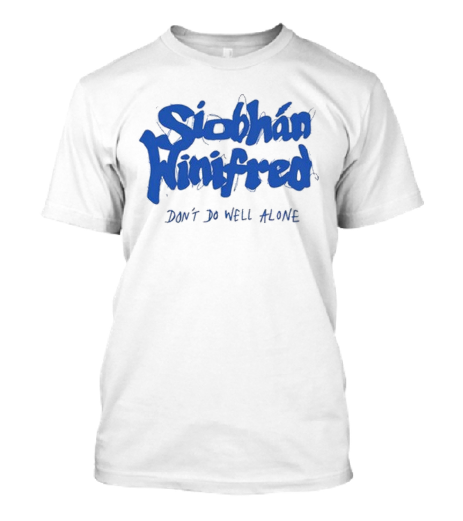 Siobhán Winifred Don’t Do Well Alone T-Shirt