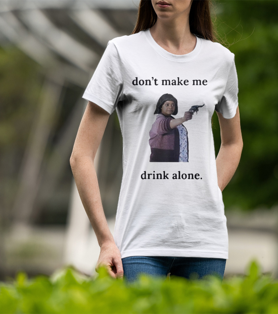 Slimnotshadyyy Movie Character Holding Gun Don't Make Me Drink Alone T-Shirt