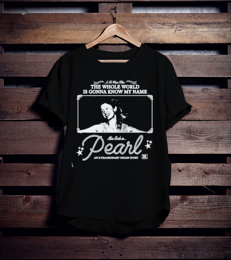 A Ti West Film Mia Goth In Pearl The Whole World Is Gonna Know My Name An X-traordinary Origin Story T-Shirt