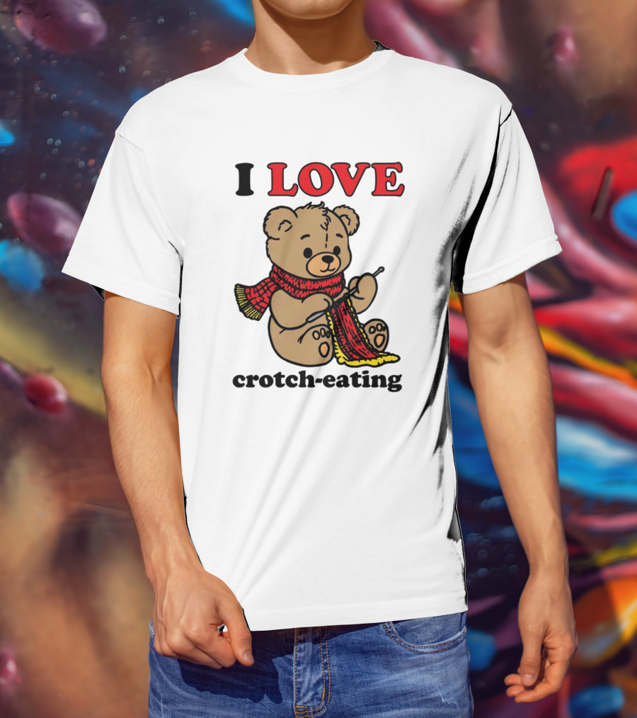I Love Crotch-Eating Bear Wearing Scarf And Knitting T-Shirt