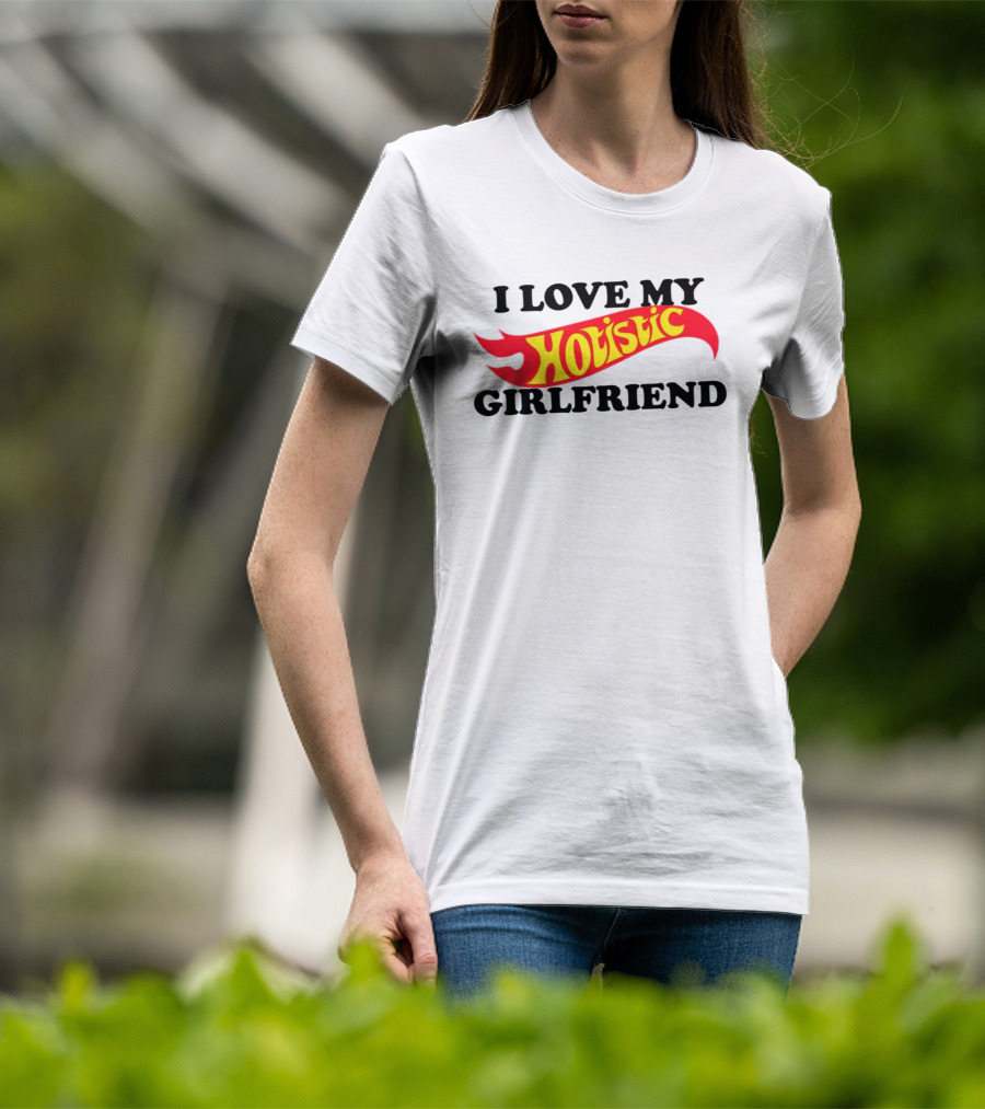 I Love My Hotistic Girlfriend Text Design Flame T-Shirt