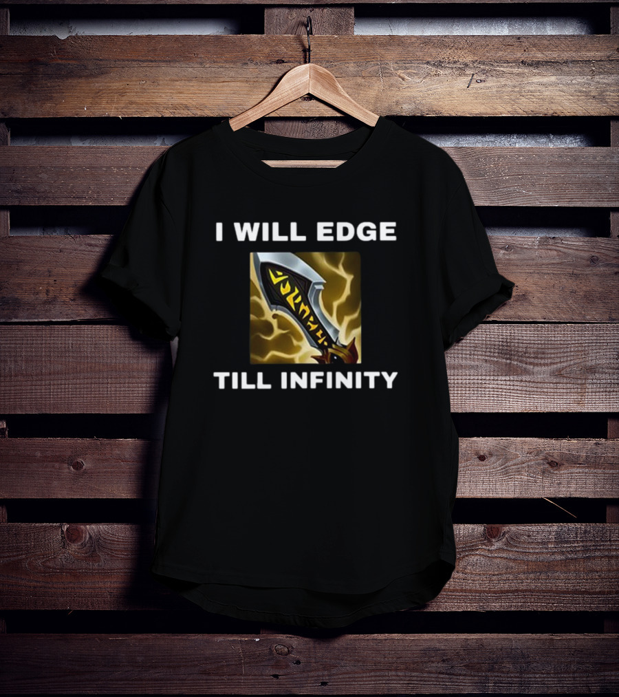I Will Edge Till Infinity League Of Legends Infinity Edge Sword T-Shirt
