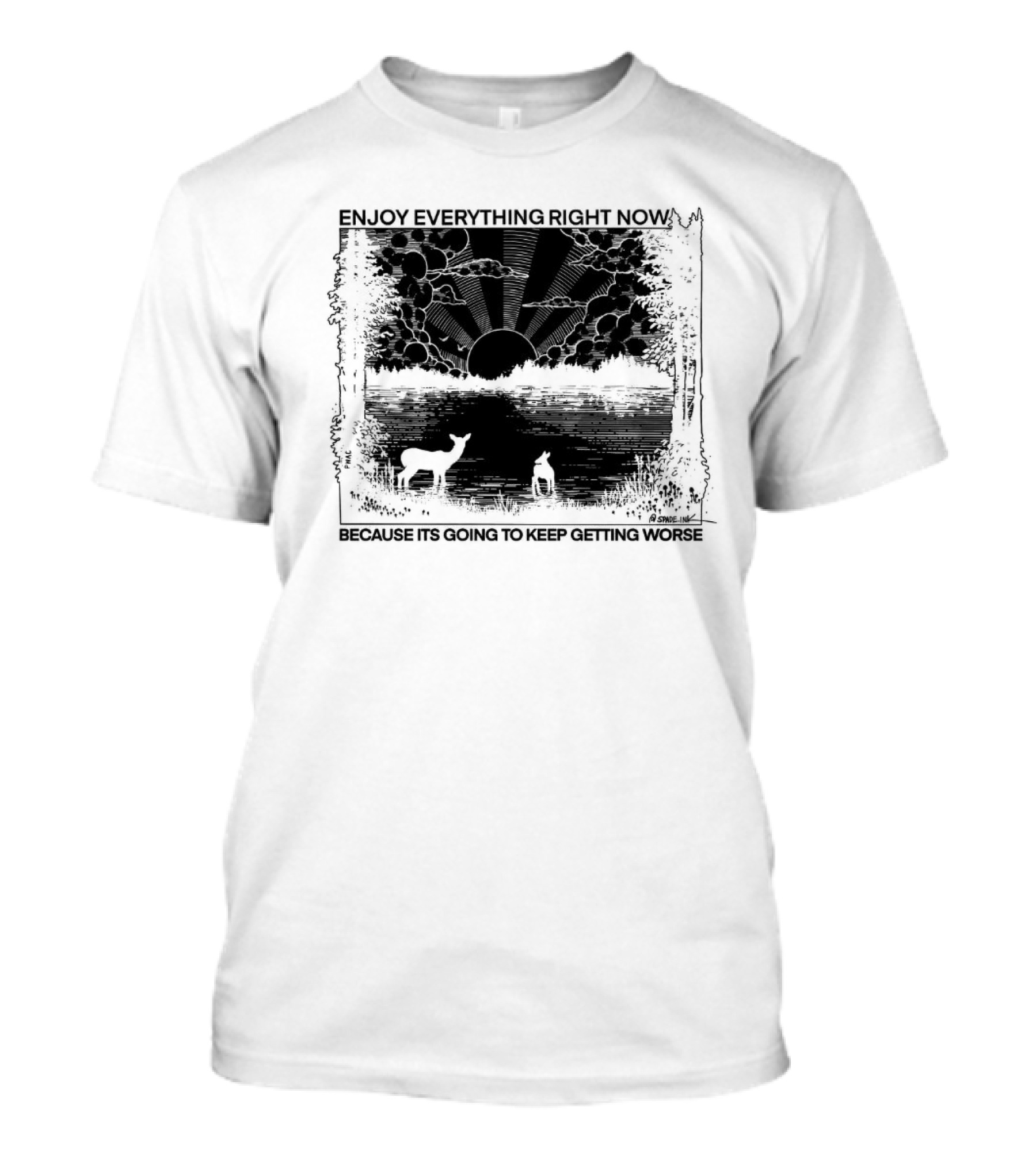 Enjoy Everything Right Now Because It Is Going To Keep Getting Worse Sunset Deer Forest Scene T-Shirt