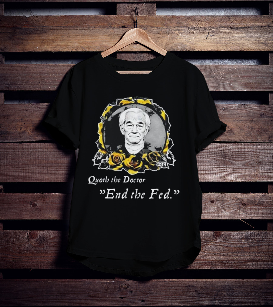 Libertarian Gothic Quoth The Doctor End The Fed Roses T-Shirt