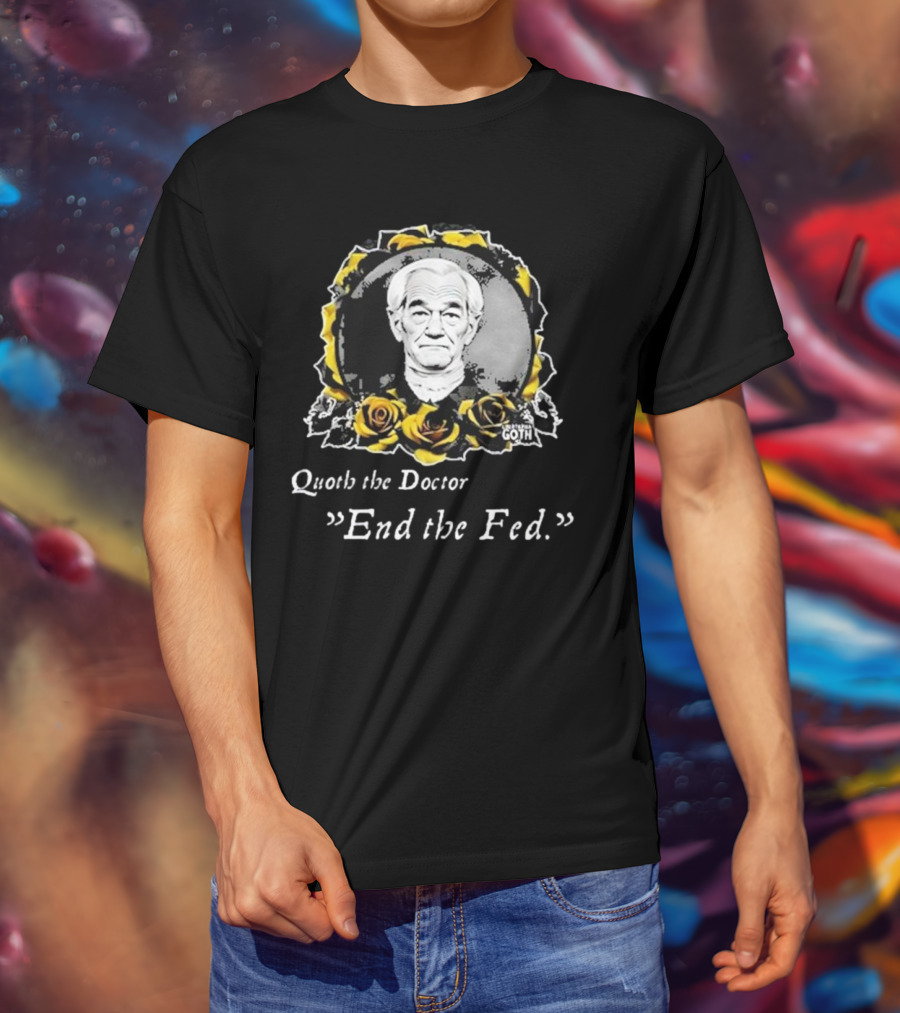 Libertarian Gothic Quoth The Doctor End The Fed Roses T-Shirt