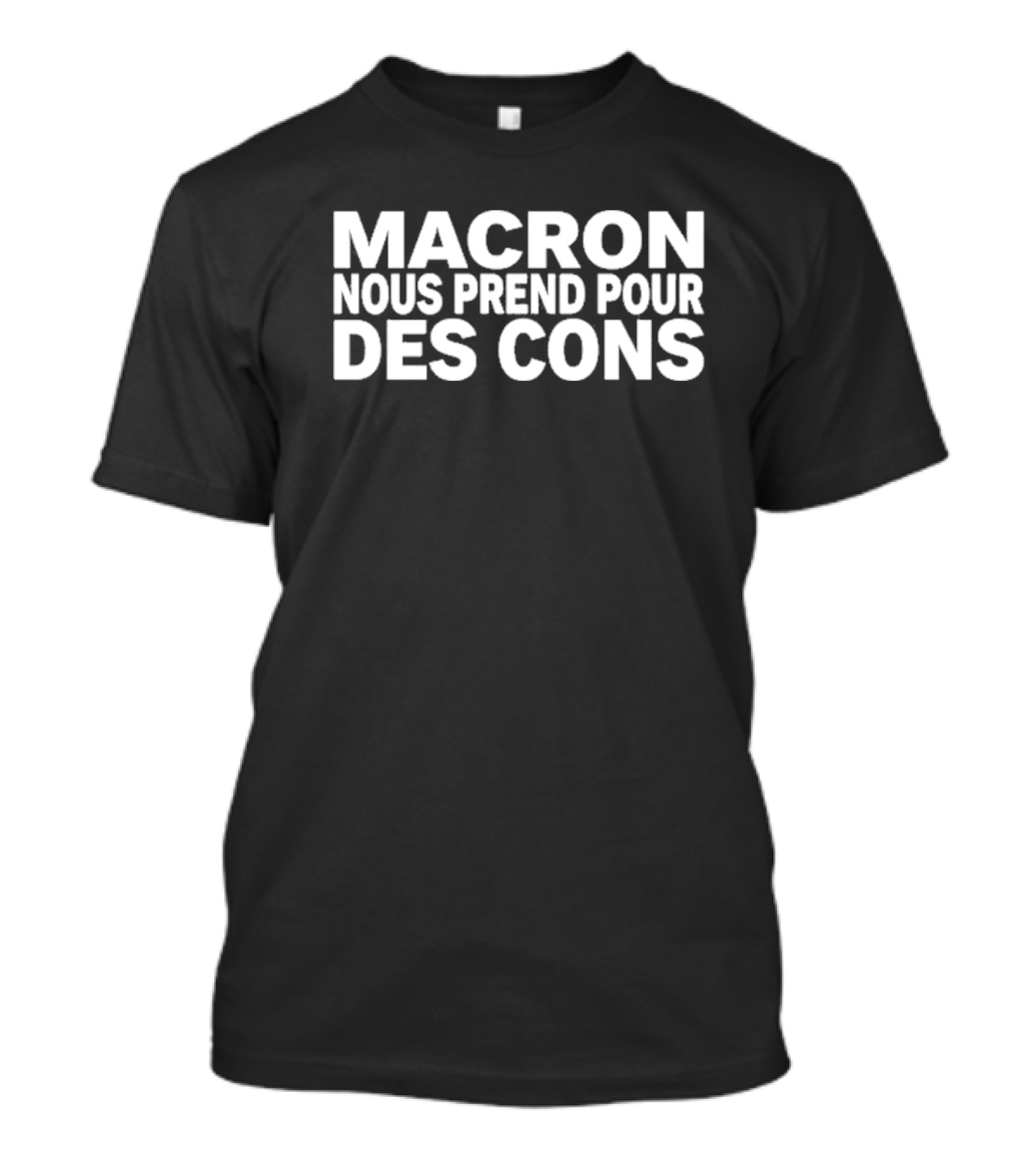 MACRON NOUS PREND POUR DES CONS T-Shirt