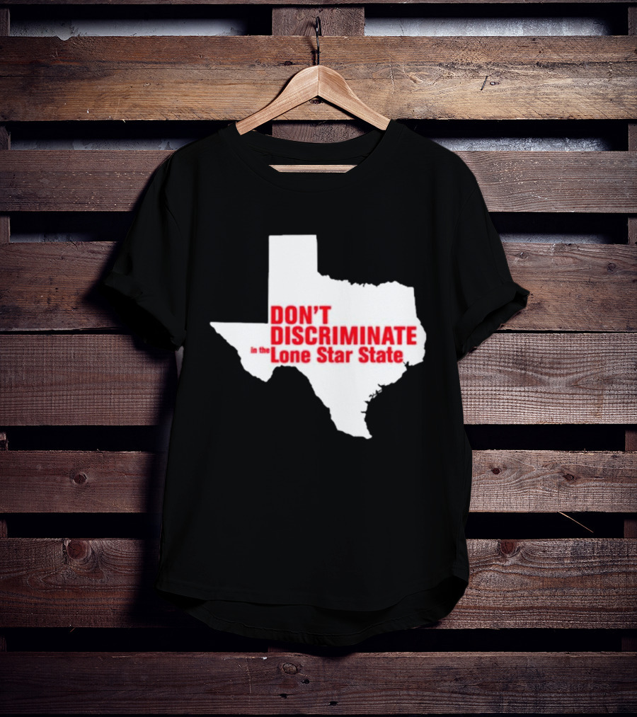 Don't Discriminate In The Lone Star State T-Shirt