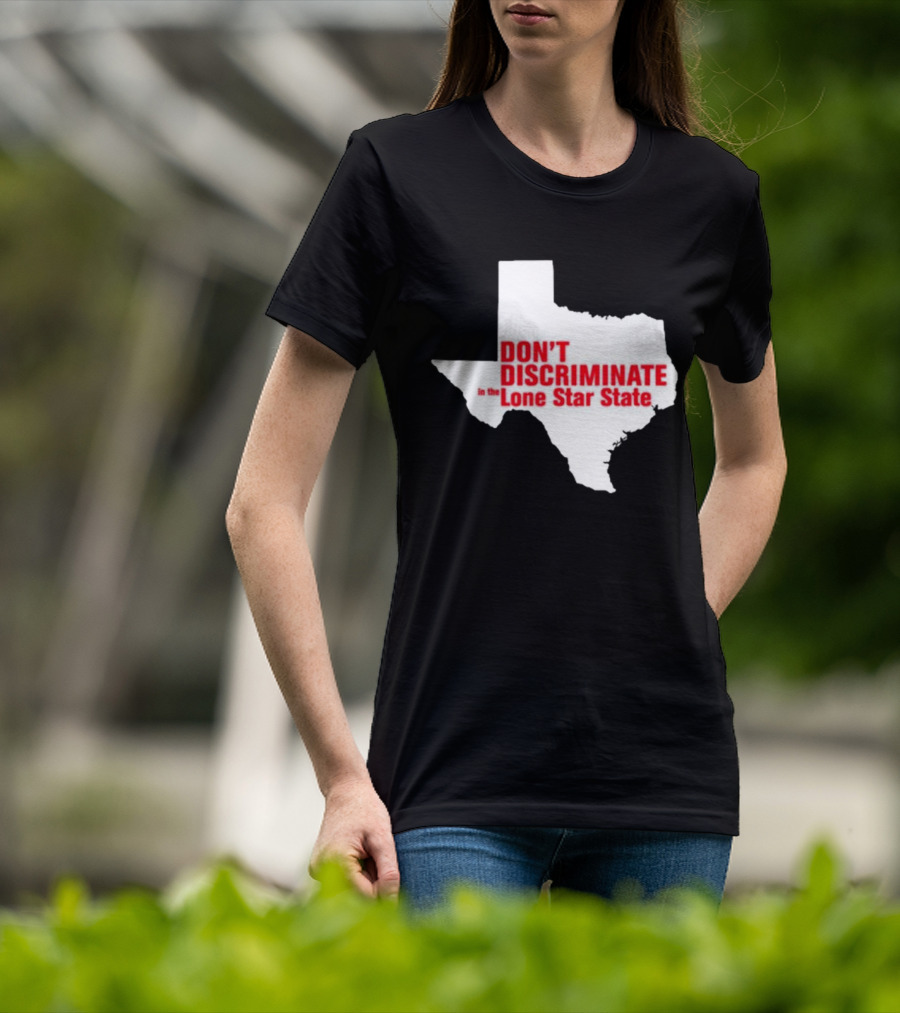Don't Discriminate In The Lone Star State T-Shirt