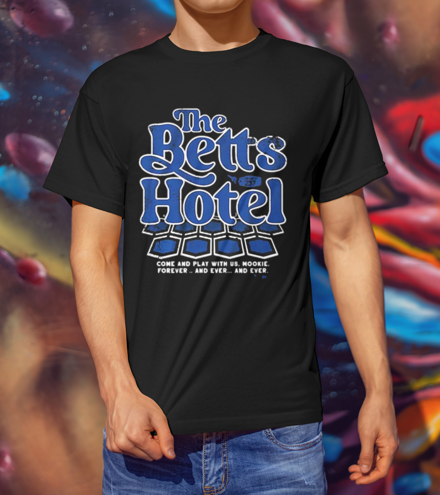 The Betts Hotel Come And Play With Us Mookie Forever And Ever T-Shirt