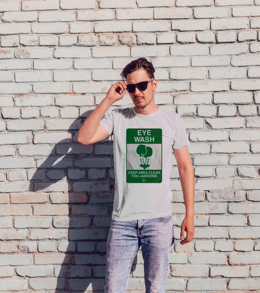 Eye Wash Keep Area Clear You Jabronis Sign With Safety Icon On Green Background T-Shirt
