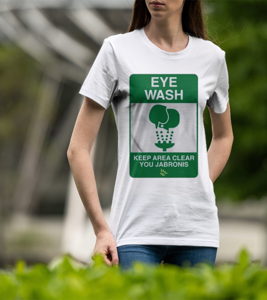 Eye Wash Keep Area Clear You Jabronis Sign With Safety Icon On Green Background T-Shirt