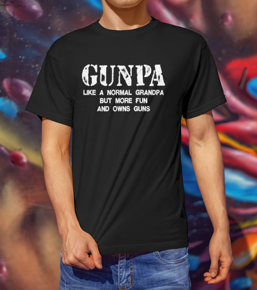 Gunpa Like A Normal Grandpa But More Fun And Owns Guns T-Shirt