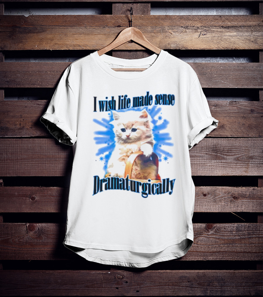 I Wish Life Made Sense Dramaturgically Cat With Blue Splash T-Shirt