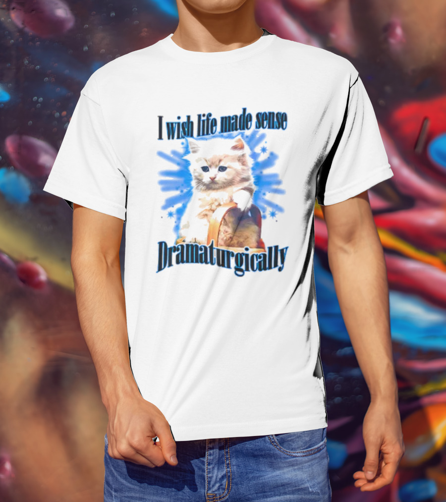 I Wish Life Made Sense Dramaturgically Cat With Blue Splash T-Shirt