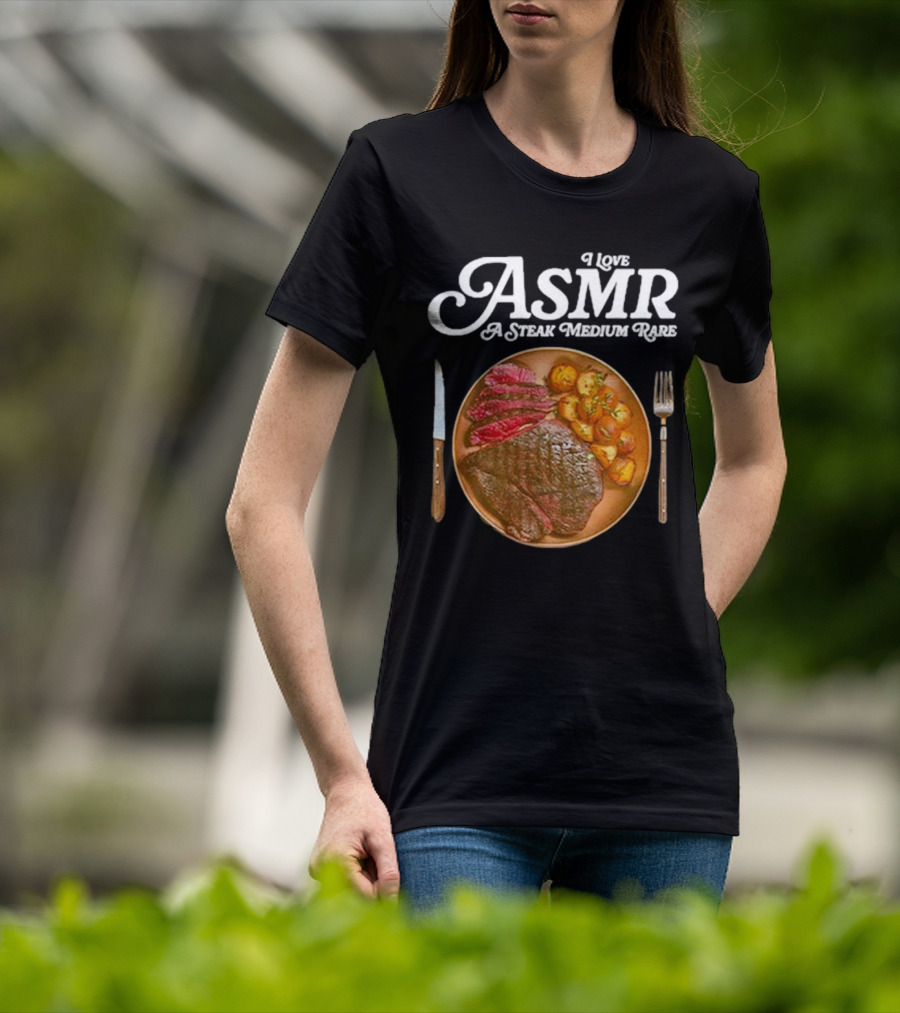 Middle Class Fancy I Love ASMR A Steak Medium Rare Plate With Cutlery T-Shirt