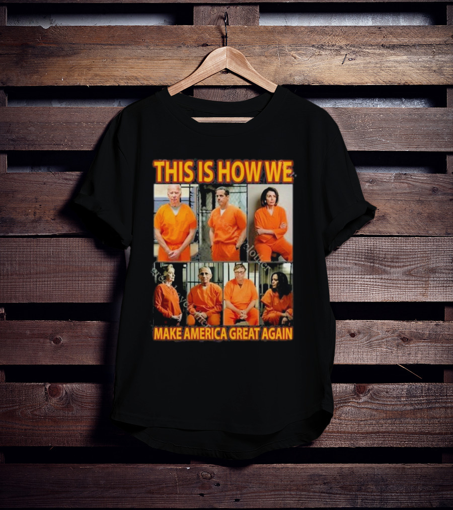 This Is How We Make America Great Again Orange Prison Jumpsuits T-Shirt