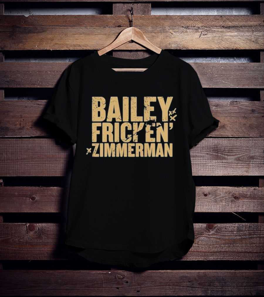 Bailey Frickin Zimmerman T-Shirt