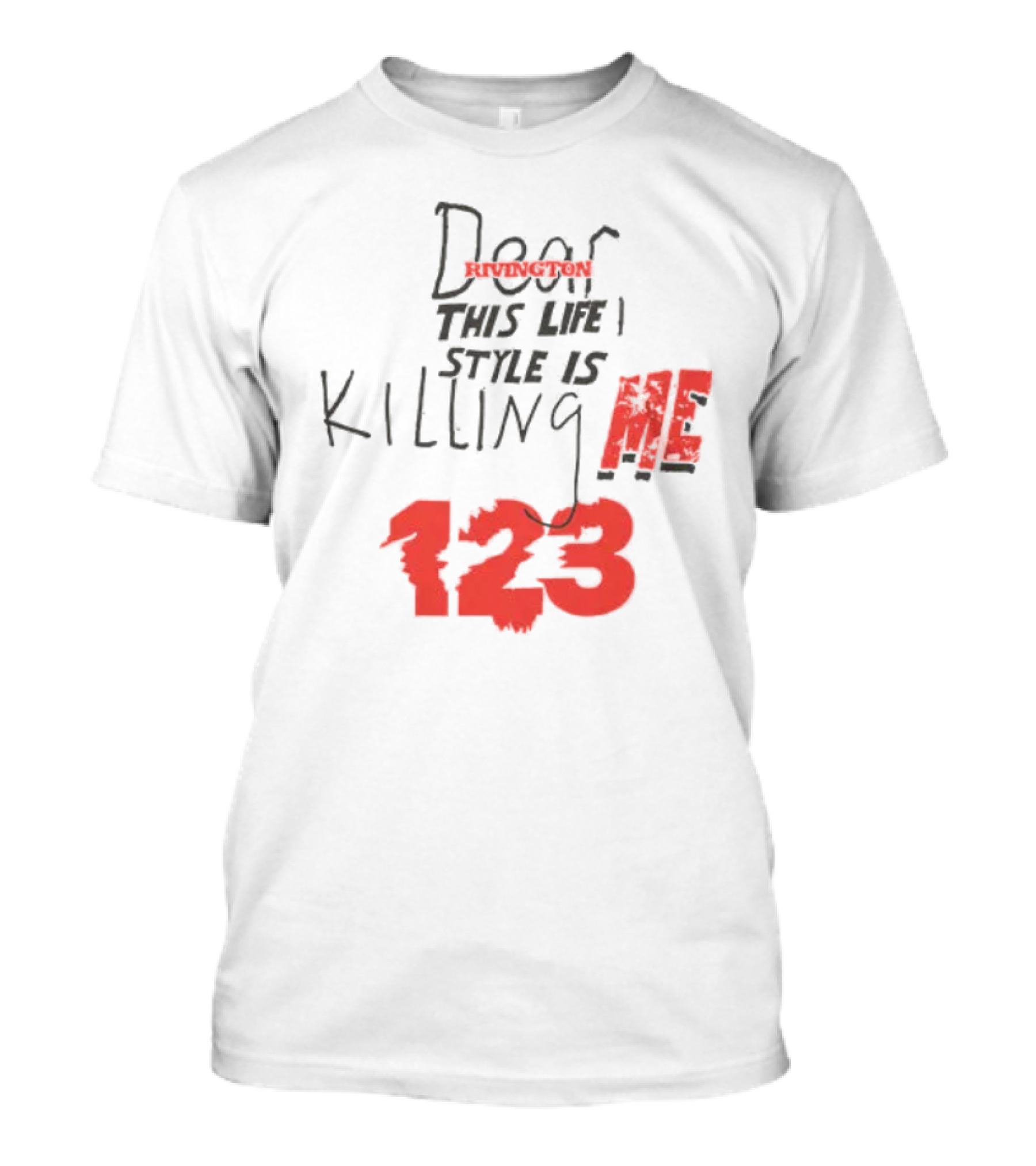 Dear Rivington This Life Style Is Killing Me 123 T-Shirt