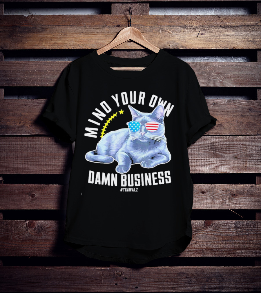Mind Your Own Damn Business American Flag Sunglasses Cat #TimWalz T-Shirt