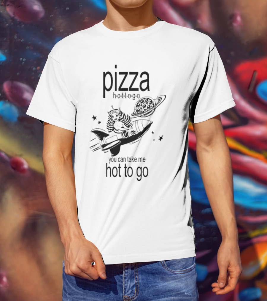 Pizza Hot To Go You Can Take Me Hot To Go Rocket Brat T-Shirt