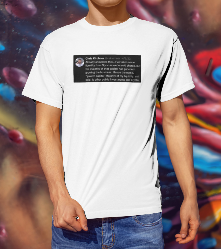 Chris Kirchner Already Answered This Liquidity From Slync Majority Into Growing The Business Investments Crypto T-Shirt