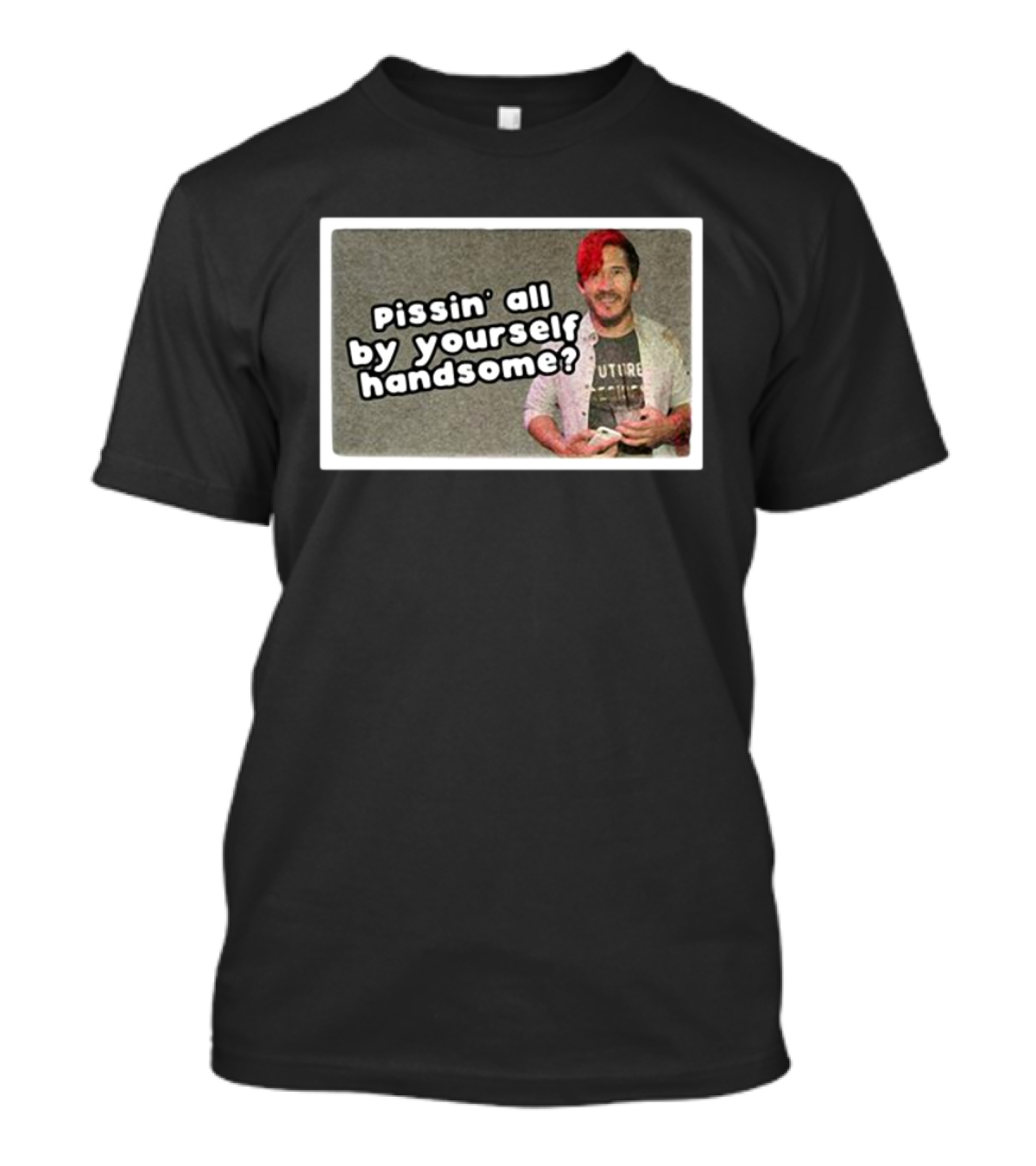 Cloak Pissin’ All By Yourself Handsome Oddly Specific Lonesome Meme T-Shirt