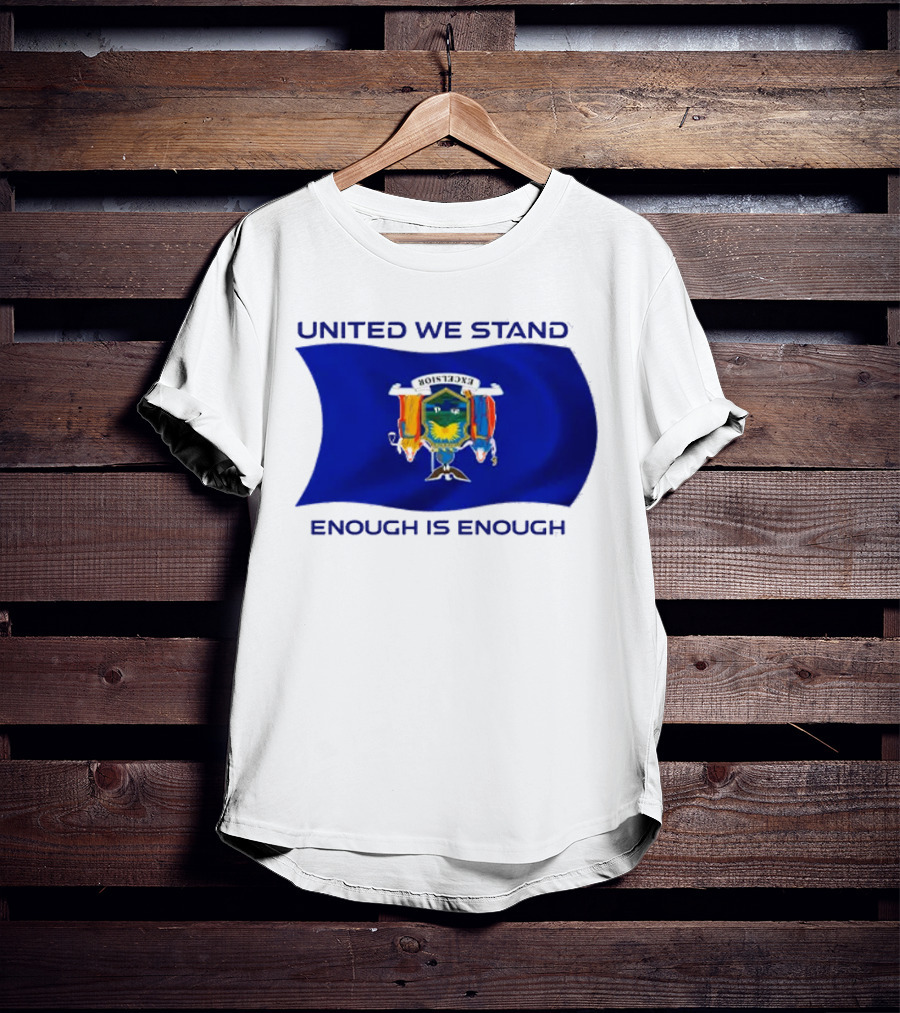 United We Stand Enough Is Enough New York Flag T-Shirt
