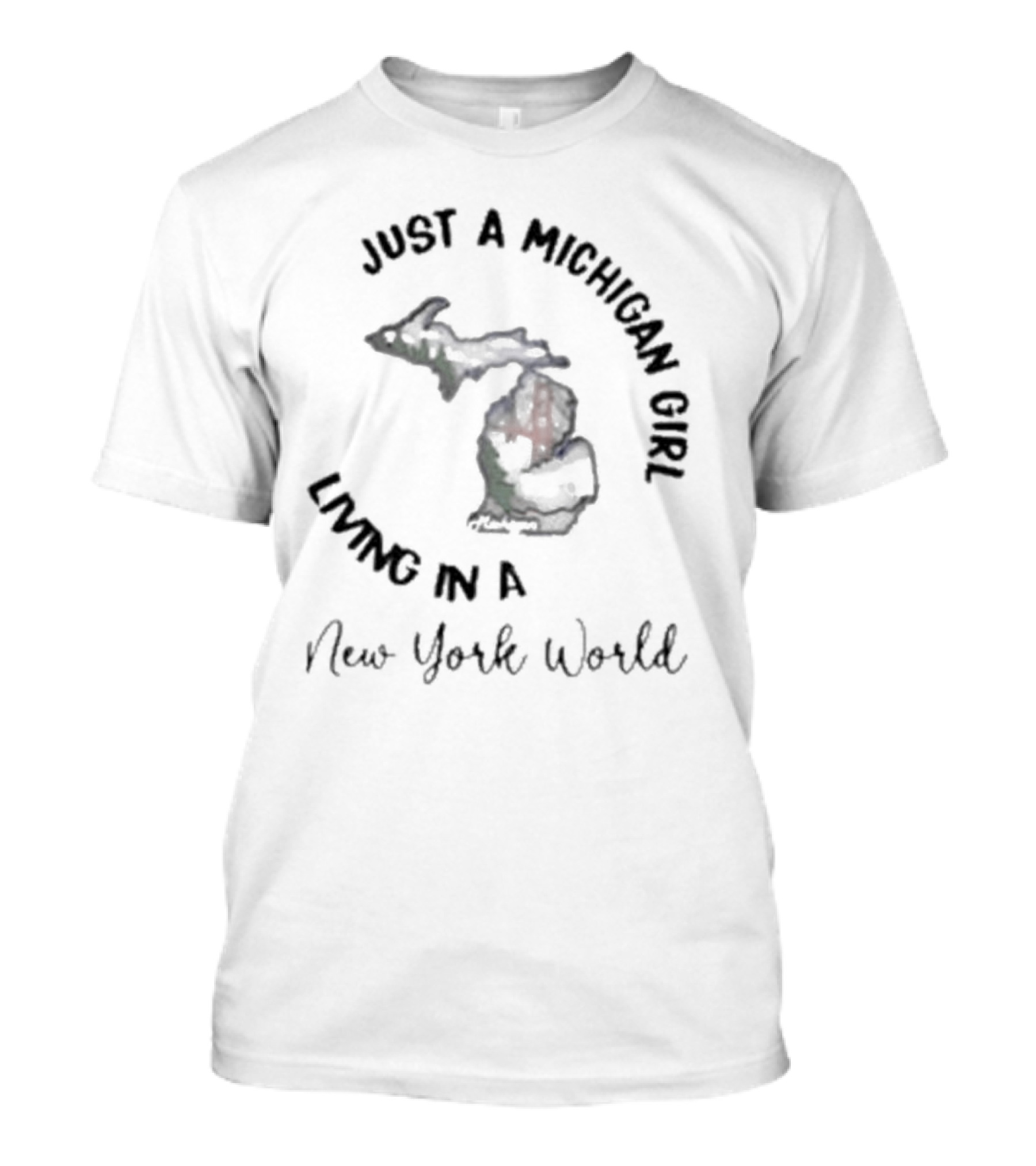 Just A Michigan Girl Living In A New York World T-Shirt