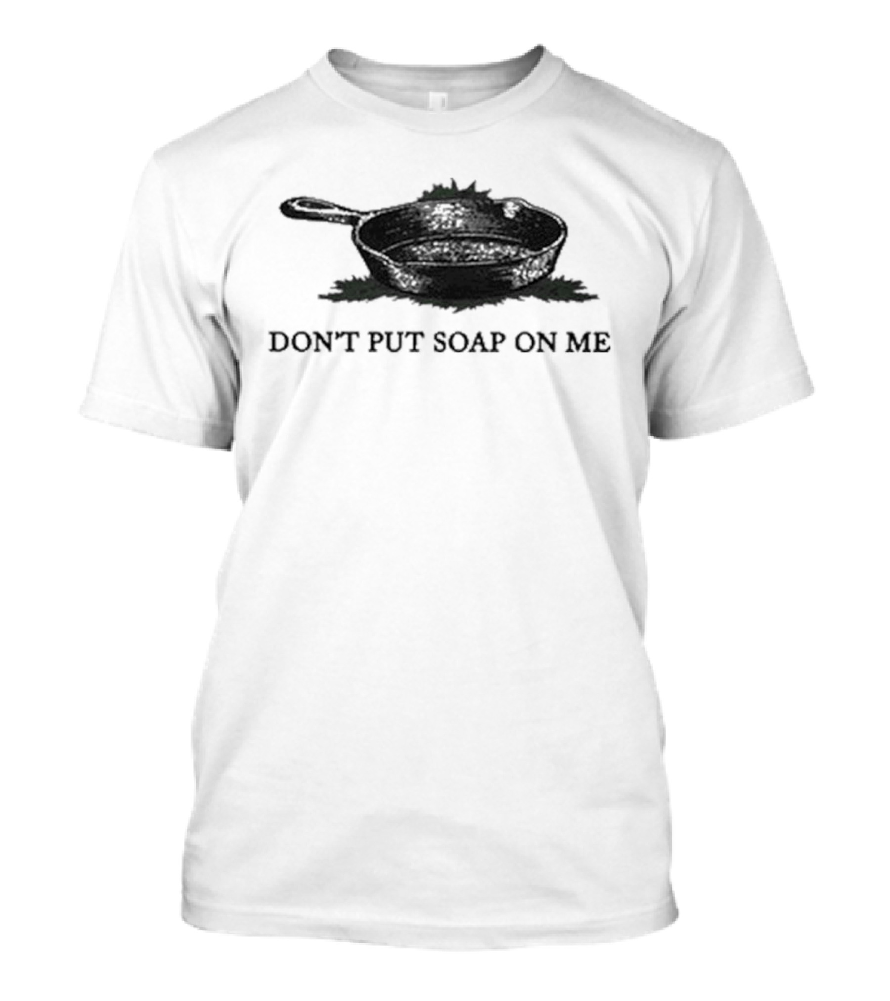 Middle Class Fancy Don’t Put Soap On Me Cast Iron Skillet T-Shirt