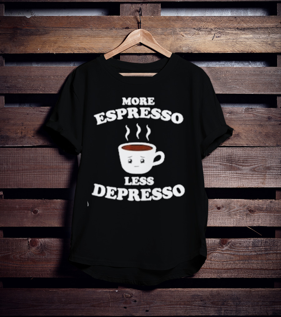 More Espresso Less Depresso Coffee Cup With Steam And Face T-Shirt