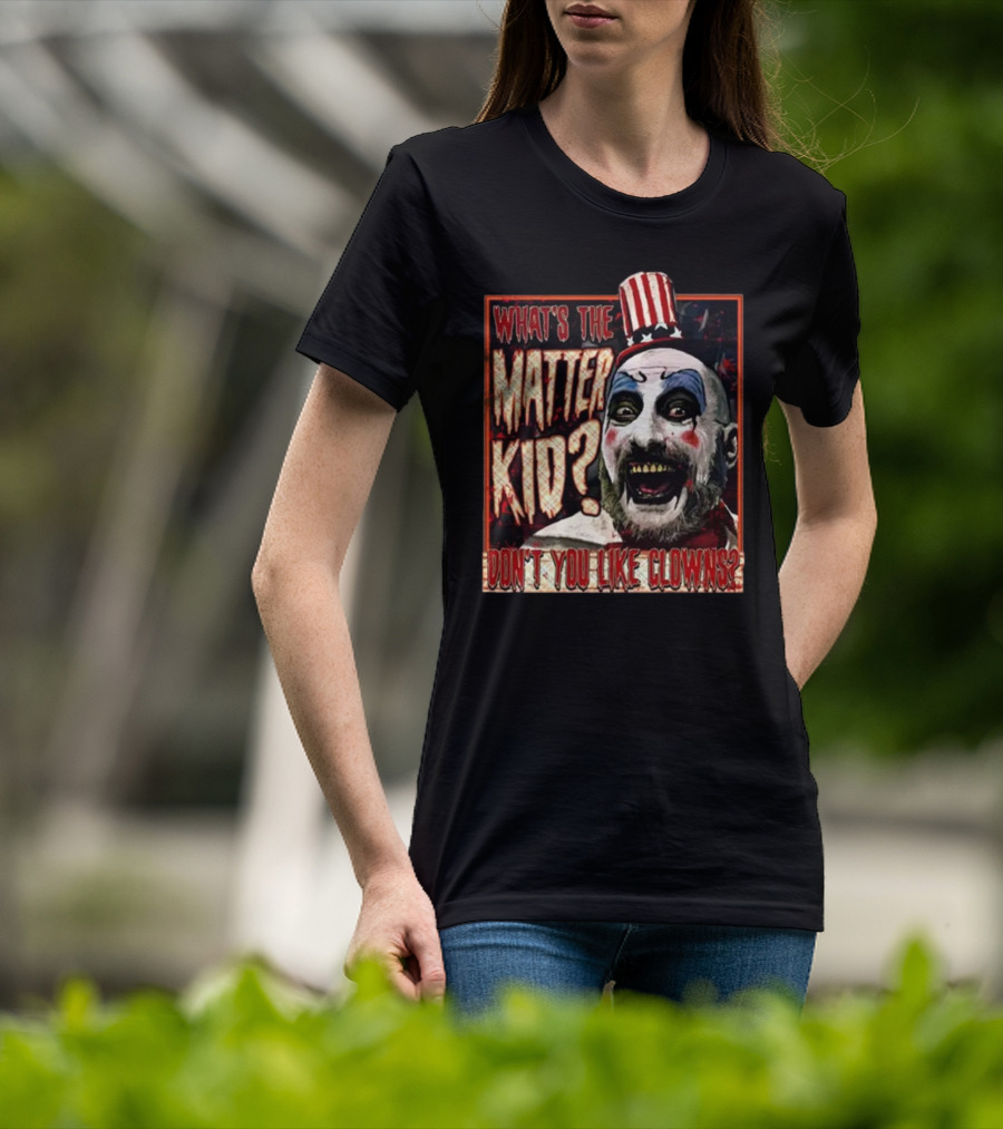 What's The Matter Kid Don't You Like Clowns Captain Spaulding T-Shirt