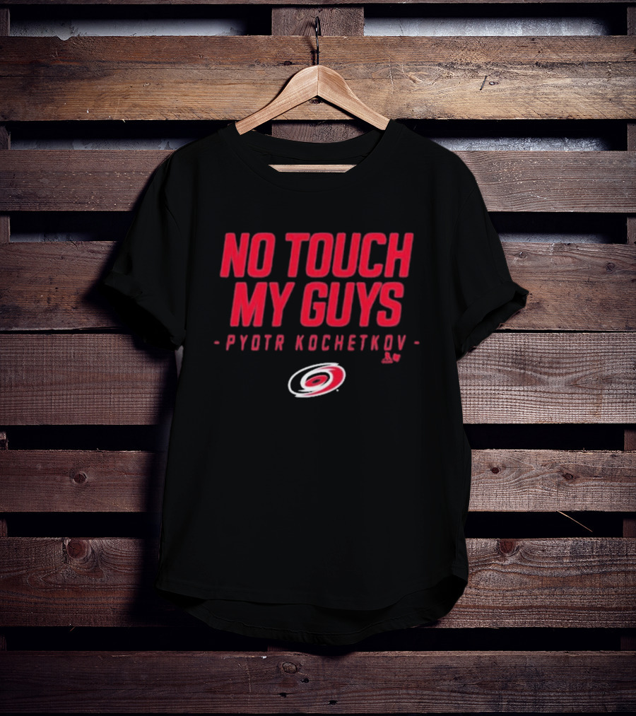 No Touch My Guys Pyotr Kochetkov Carolina Hurricanes Hockey T-Shirt