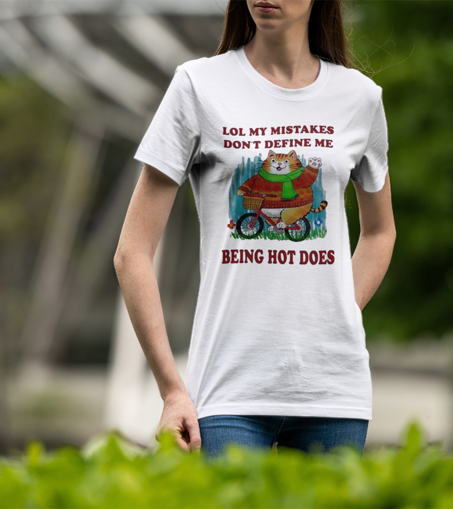 Lol My Mistakes Don’t Define Me Being Hot Does Cat On Bicycle T-Shirt