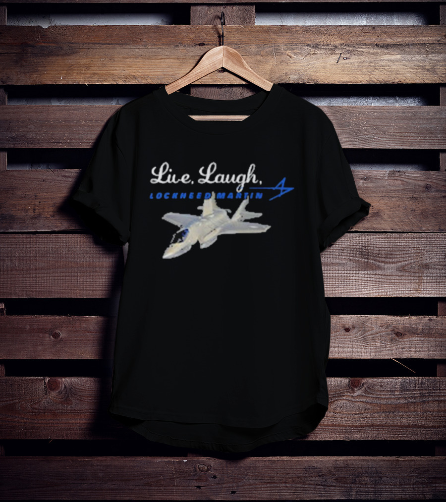 Live, Laugh, Lockheed Martin Fighter Jet T-Shirt