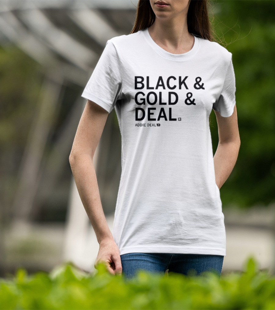 BLACK And GOLD And DEAL ADDIE DEAL 7 T-Shirt
