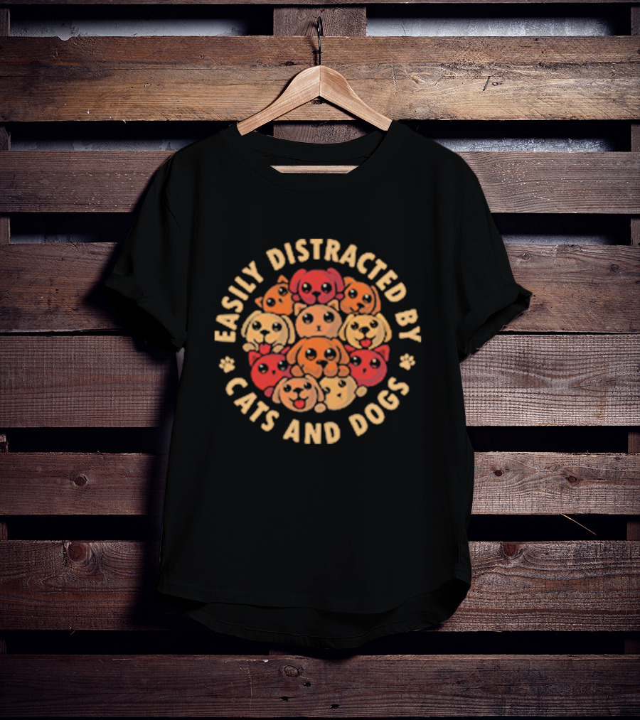 Easily Distracted By Cats And Dogs T-Shirt