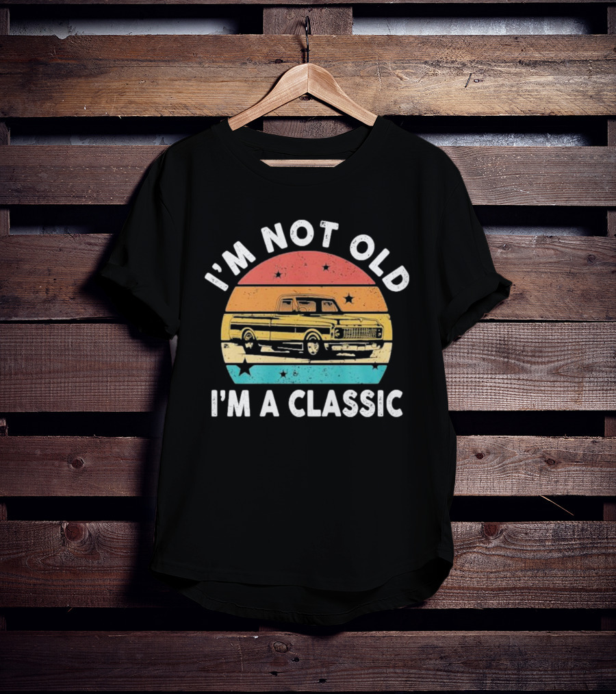 I’m Not Old I’m A Classic Funny Pickup Truck Vintage Retro T-Shirt