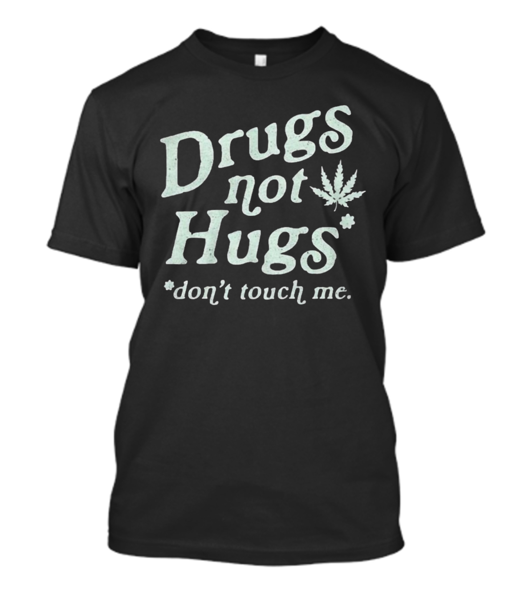 Drugs Not Hugs Don't Touch Me Cannabis Leaf T-Shirt