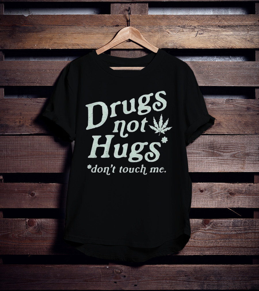 Drugs Not Hugs Don't Touch Me Cannabis Leaf T-Shirt