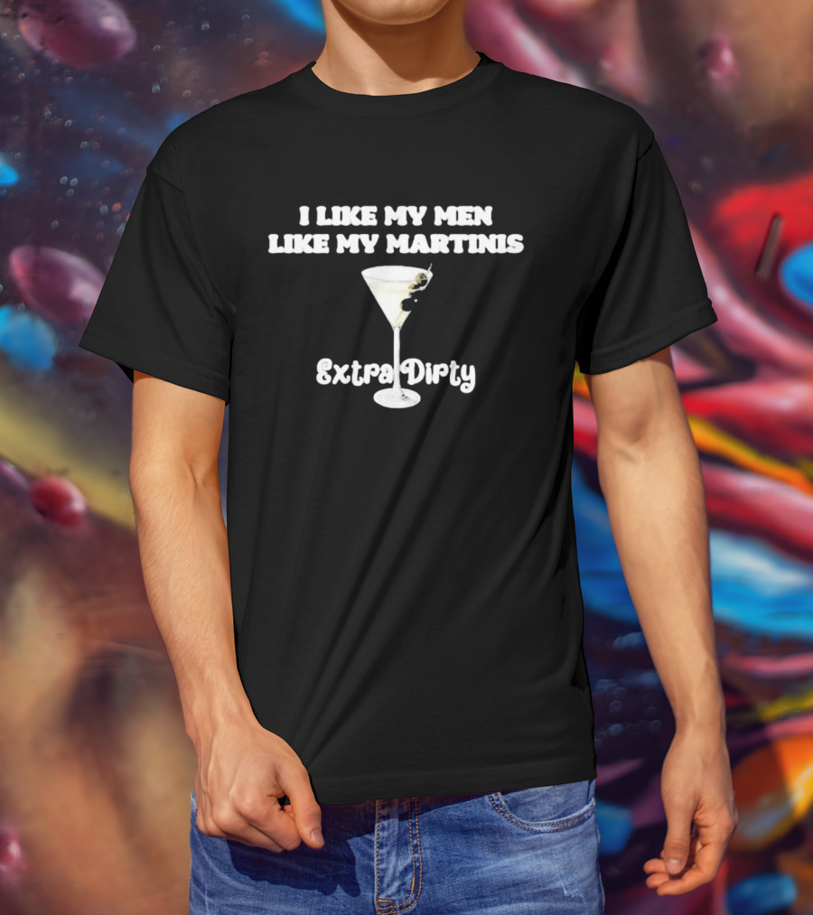 I Like My Men Like My Martinis Extra Dirty Martini Glass Olive T-Shirt