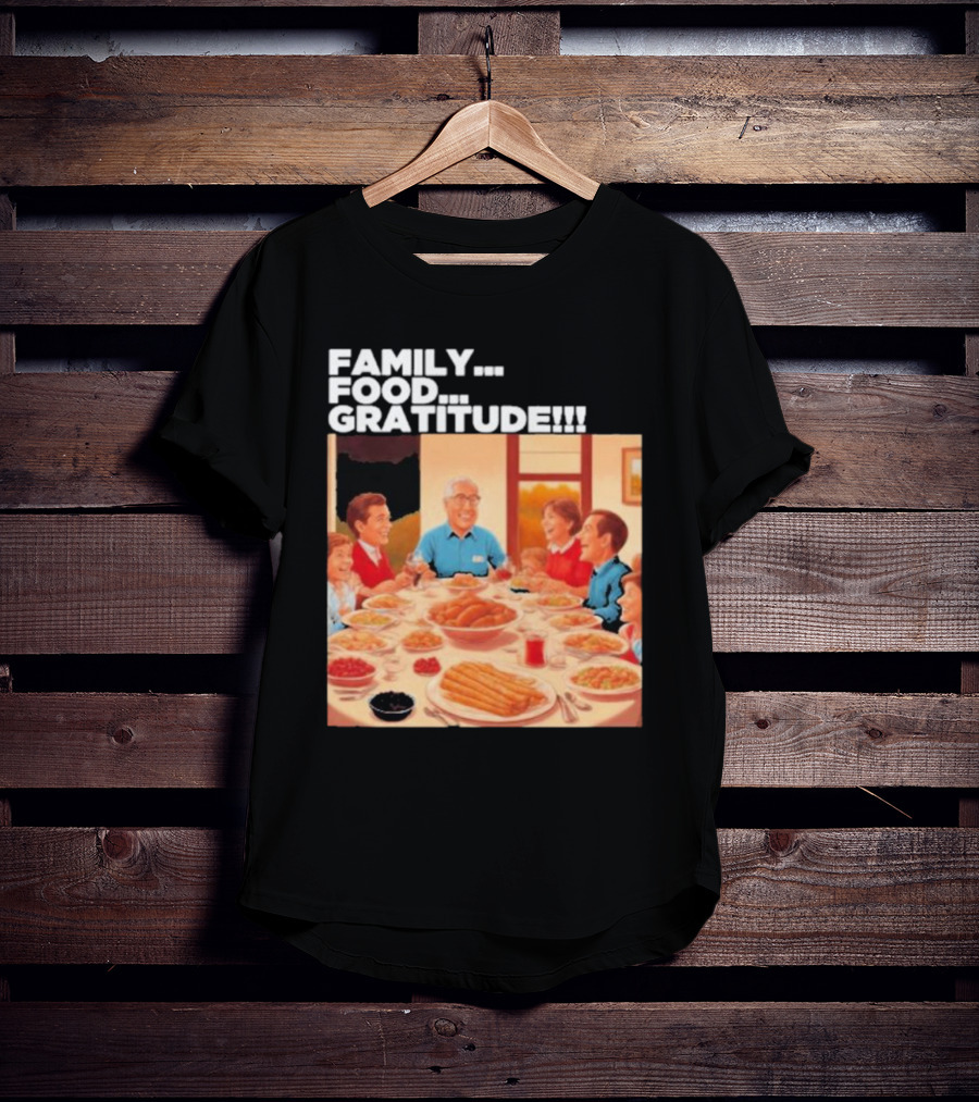 FAMILY FOOD GRATITUDE FAMILY DINNER Thanksgiving Nostalgia Gathering T-Shirt