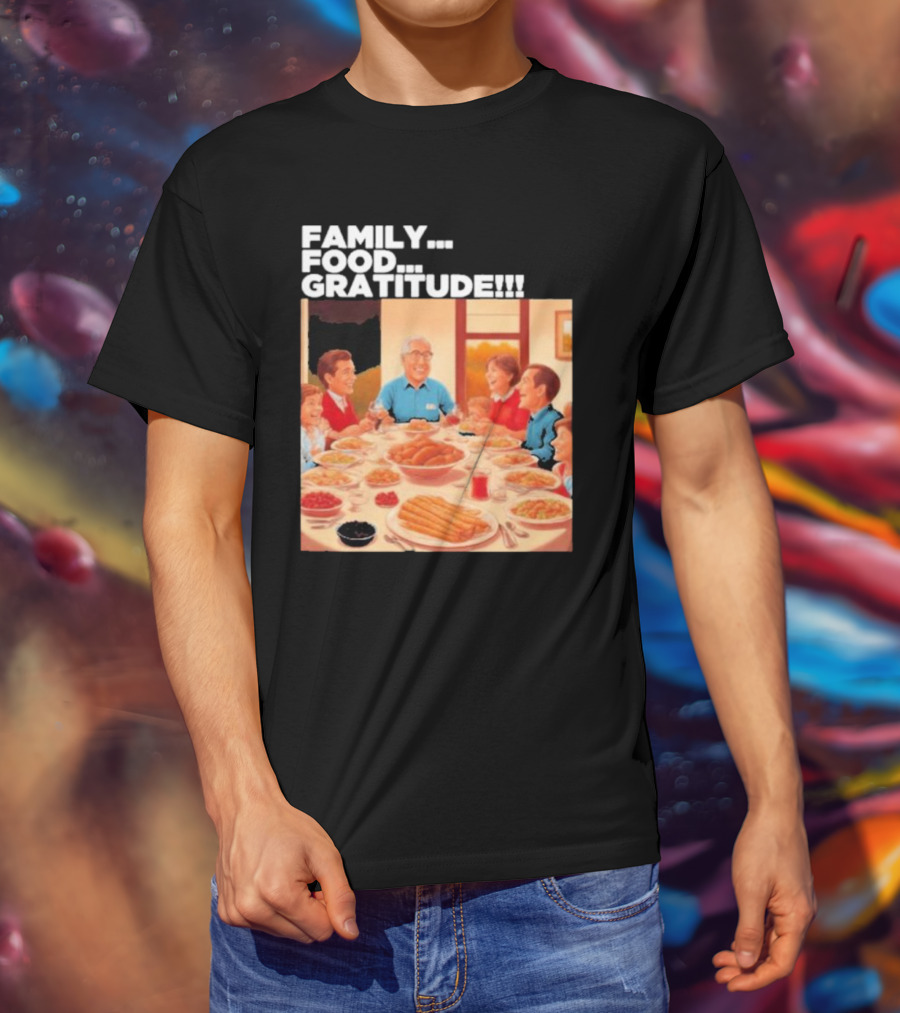FAMILY FOOD GRATITUDE FAMILY DINNER Thanksgiving Nostalgia Gathering T-Shirt
