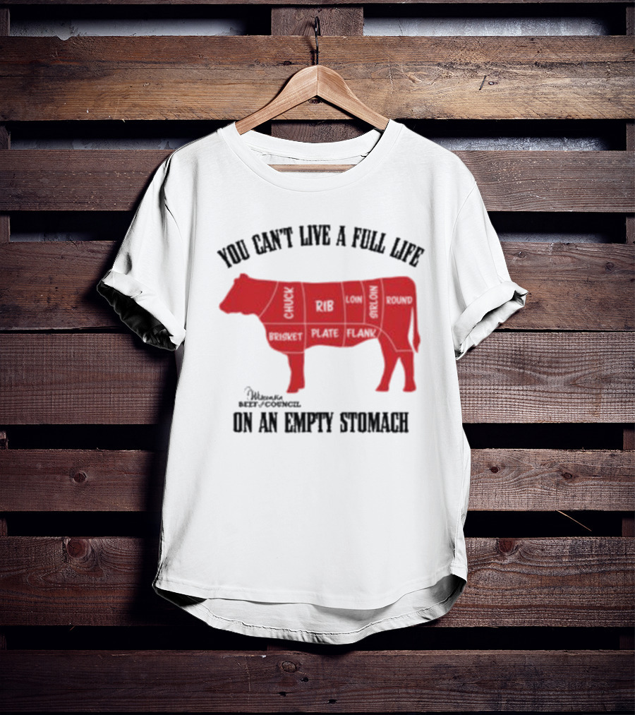 You Can't Live A Full Life On An Empty Stomach Beef Cuts Diagram T-Shirt